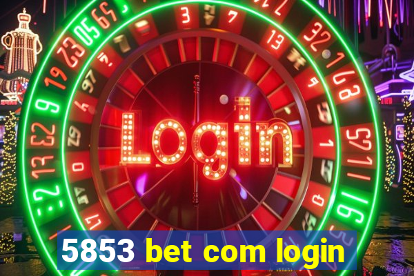 5853 bet com login